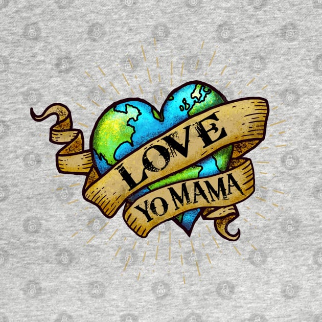 Love Yo Mama - Hipster, Tattoo Style - Earth Heart by Jitterfly